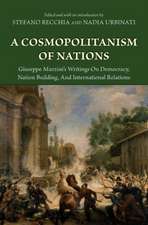 A Cosmopolitanism of Nations – Giuseppe Mazzini`s Writings on Democracy, Nation Building, and International Relations