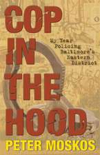 Cop in the Hood – My Year Policing Baltimore`s Eastern District