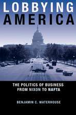 Lobbying America – The Politics of Business from Nixon to NAFTA