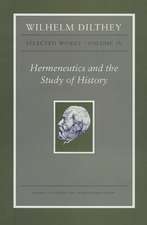 Wilhelm Dilthey – Selected Works, Volume IV – Hermeneutics and the Study of History