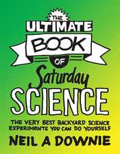 The Ultimate Book of Saturday Science – The Very Best Backyard Science Experiments You Can Do Yourself