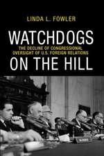 Watchdogs on the Hill – The Decline of Congressional Oversight of U.S Foreign Relations