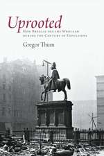 Uprooted – How Breslau Became Wroclaw during the Century of Expulsions