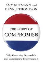 The Spirit of Compromise – Why Governing Demands It and Campaigning Undermines It