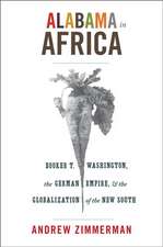 Alabama in Africa – Booker T. Washington, the German Empire, and the Globalization of the New South