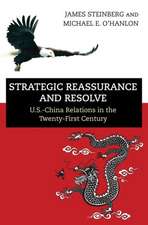 Strategic Reassurance and Resolve – U.S.–China Relations in the Twenty–First Century