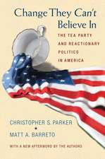 Change They Can′t Believe In – The Tea Party and Reactionary Politics in America – Updated Edition