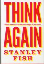 Think Again – Contrarian Reflections on Life, Culture, Politics, Religion, Law, and Education