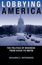 Lobbying America – The Politics of Business from Nixon to NAFTA