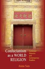 Confucianism as a World Religion – Contested Histories and Contemporary Realities