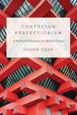 Confucian Perfectionism – A Political Philosophy for Modern Times