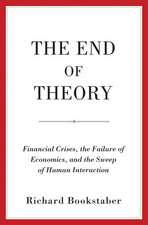 The End of Theory – Financial Crises, the Failure of Economics, and the Sweep of Human Interaction