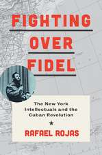 Fighting over Fidel – The New York Intellectuals and the Cuban Revolution