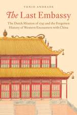 The Last Embassy – The Dutch Mission of 1795 and the Forgotten History of Western Encounters with China