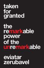 Taken for Granted – The Remarkable Power of the Unremarkable