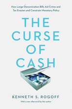 The Curse of Cash – How Large–Denomination Bills Aid Crime and Tax Evasion and Constrain Monetary Policy