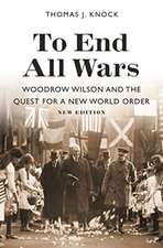 To End All Wars, New Edition – Woodrow Wilson and the Quest for a New World Order