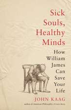 Sick Souls, Healthy Minds – How William James Can Save Your Life