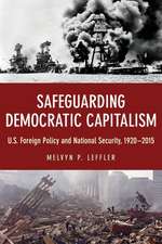 Safeguarding Democratic Capitalism – U.S. Foreign Policy and National Security, 1920–2015