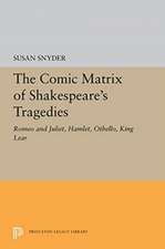 The Comic Matrix of Shakespeare`s Tragedies – Romeo and Juliet, Hamlet, Othello, and King Lear