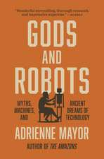 Gods and Robots – Myths, Machines, and Ancient Dreams of Technology