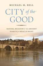 City of the Good – Nature, Religion, and the Ancient Search for What Is Right