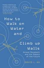 How to Walk on Water and Climb up Walls – Animal Movement and the Robots of the Future