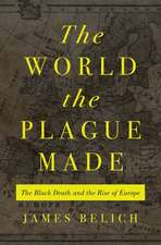 The World the Plague Made – The Black Death and the Rise of Europe