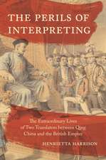 The Perils of Interpreting – The Extraordinary Lives of Two Translators between Qing China and the British Empire