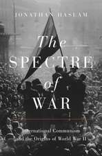 The Spectre of War – International Communism and the Origins of World War II