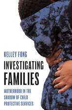 Investigating Families – Motherhood in the Shadow of Child Protective Services