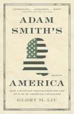 Adam Smith′s America – How a Scottish Philosopher Became an Icon of American Capitalism