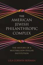 The American Jewish Philanthropic Complex – The History of a Multibillion–Dollar Institution