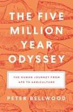 The Five–Million–Year Odyssey – The Human Journey from Ape to Agriculture