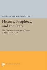 History, Prophecy, and the Stars – The Christian Astrology of Pierre d`Ailly, 1350–1420