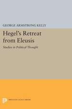 Hegel`s Retreat from Eleusis – Studies in Political Thought