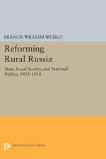 Reforming Rural Russia – State, Local Society, and National Politics, 1855–1914