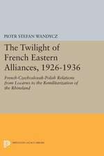 The Twilight of French Eastern Alliances, 1926–1 – French–Czechoslovak–Polish Relations from Locarno to the Remilitarization of the Rhineland