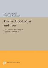 Twelve Good Men and True – The Criminal Trial Jury in England, 1200–1800