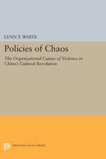 Policies of Chaos – The Organizational Causes of Violence in China`s Cultural Revolution