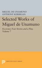 Selected Works of Miguel de Unamuno, Volume 7 – Ficciones – Four Stories and a Play