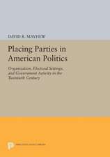 Placing Parties in American Politics: Organization, Electoral Settings, and Government Activity in the Twentieth Century