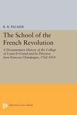 The School of the French Revolution – A Documentary History of the College of Louis–le–Grand and its Director, Jean–François Cha