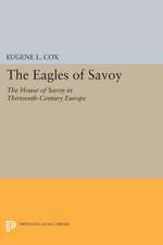 The Eagles of Savoy – The House of Savoy in Thirteenth–Century Europe