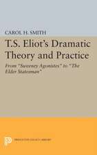 T.S. Eliot`s Dramatic Theory and Practice – From Sweeney Agonistes to the Elder Statesman