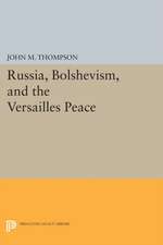 Russia, Bolshevism, and the Versailles Peace