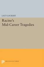 Racine`s Mid–Career Tragedies