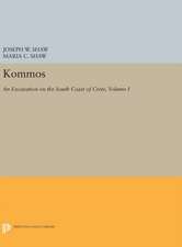 Kommos– An Excavation on the South Coast of Crete– The Kommos Region and Houses of the Minoan Town. Part I: The Kommos Region, Ecology, and Minoan Ind