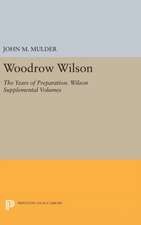 Woodrow Wilson – The Years of Preparation. Wilson Supplemental Volumes