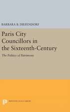 Paris City Councillors in the Sixteenth–Century – The Politics of Patrimony